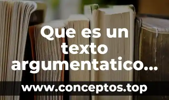 Que es un texto argumentatico y sus elementos