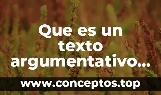 Que es un texto argumentativo demostrativo y sus características