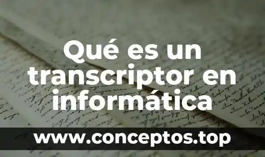 Qué es un transcriptor en informática