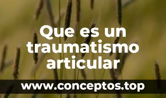 Que es un traumatismo articular