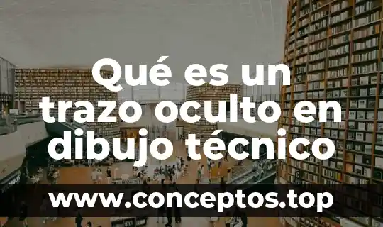 Qué es un trazo oculto en dibujo técnico