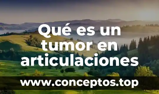 Qué es un tumor en articulaciones