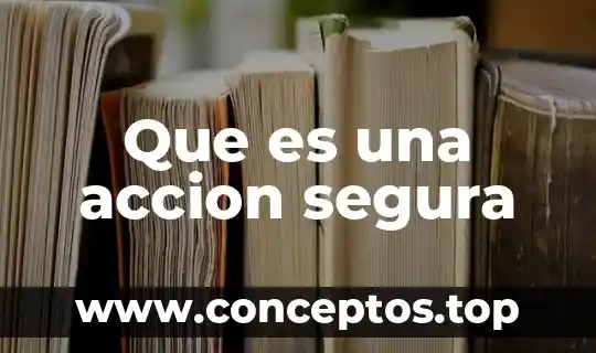 Que es una accion segura