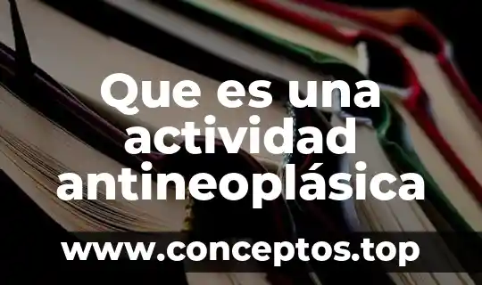 Que es una actividad antineoplásica