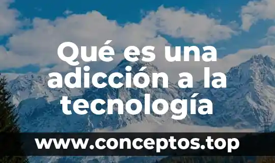 Qué es una adicción a la tecnología
