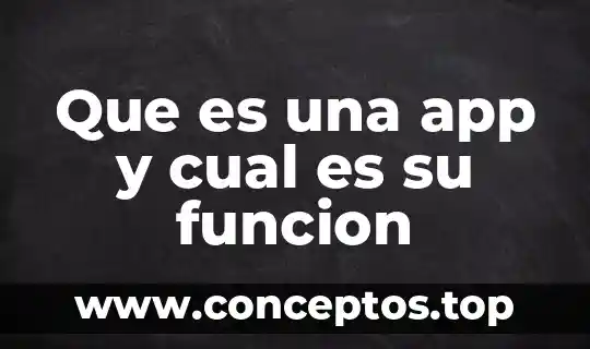 Que es una app y cual es su funcion