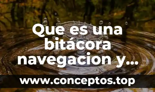 Que es una bitácora navegacion y como se hace
