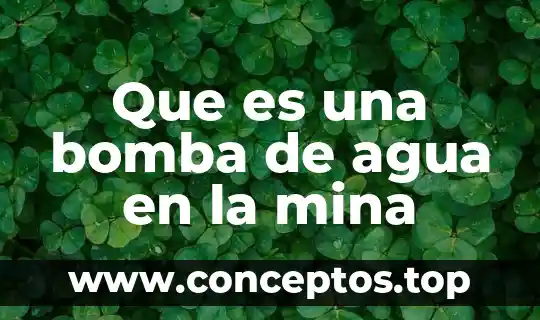 Que es una bomba de agua en la mina
