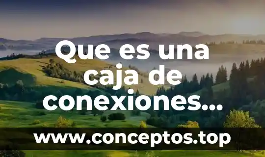 Que es una planta electricas 5 Que es una caja de conexiones electricas