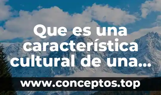Que es una característica de una persona 6 Que es una característica cultural de una persona