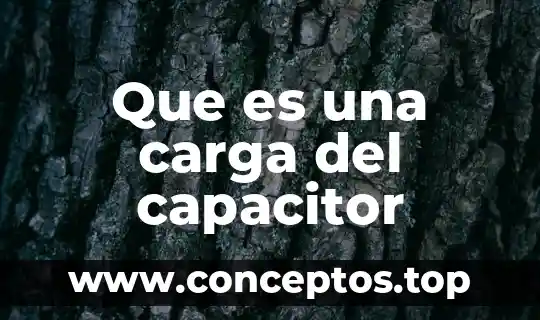 Que es una carga del capacitor