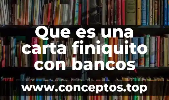 Que es una carta finiquito con bancos