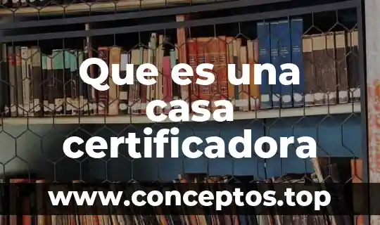 Que es una casa certificadora