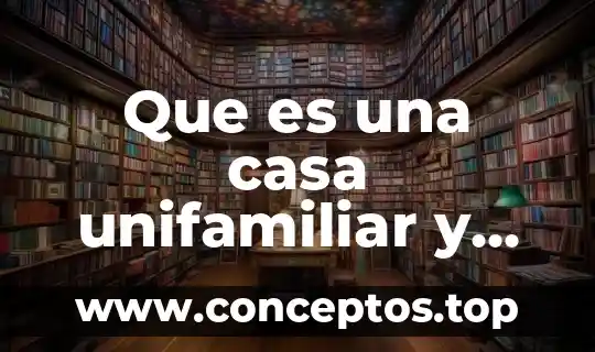 Que es una casa unifamiliar y multifamiliar