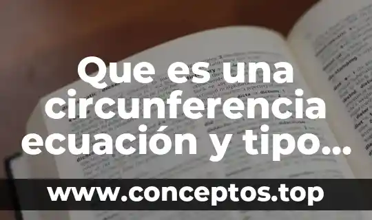 Que es una circunferencia ecuación y tipo de gráfica