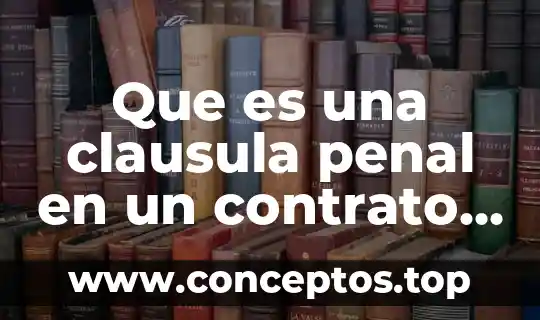 Que es una clausula penal en un contrato y ejemplos