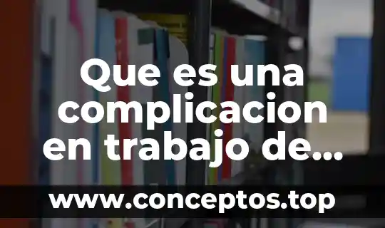 Qué es la comunicación efectiva en el trabajo 4 Que es una complicacion en trabajo de parto