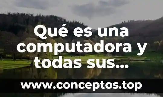 Qué es una computadora y todas sus partes
