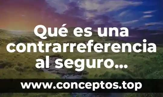 Qué es una contrarreferencia al seguro social