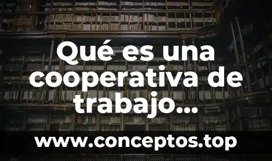 Qué es una cooperativa de trabajo asociado