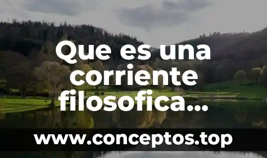 Que es una corriente filosofica ensayo