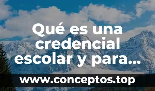 Qué es una credencial escolar y para qué sirve