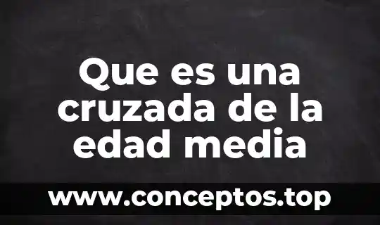 Que es una cruzada de la edad media