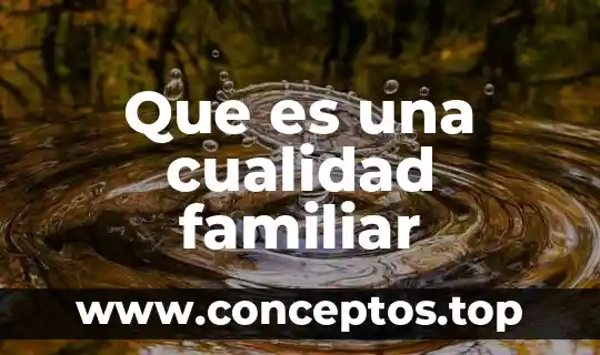 Que es una cualidad familiar