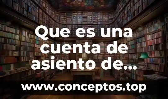 Que es el diario de grupo 8 Que es una cuenta de asiento de diario