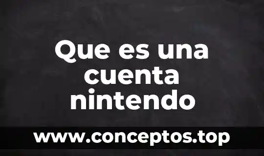 Que es una cuenta nintendo