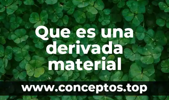 Que es una derivada material