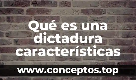 Qué es una dictadura características