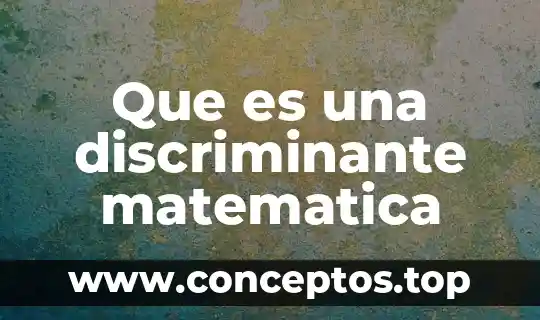 Que es una discriminante matematica