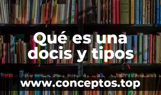 Qué es una docis y tipos