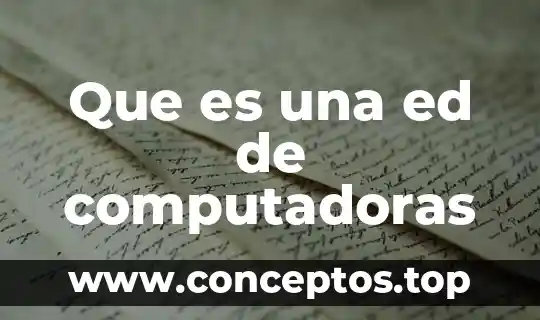 Que es una ed de computadoras