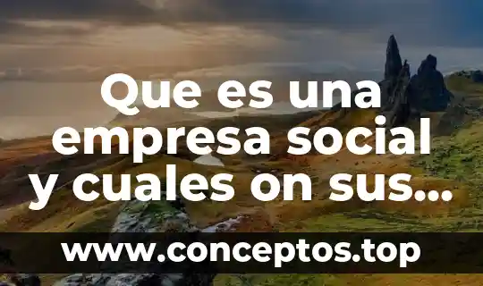 Que es una empresa social y cuales on sus beneficios