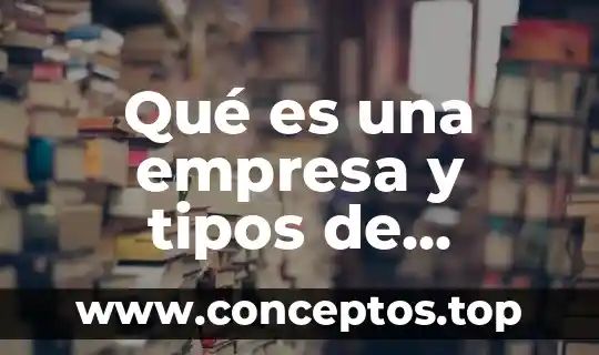 Que es canacintra y sus tipos de empresas que agrupa 5 Qué es una empresa y tipos de empresas