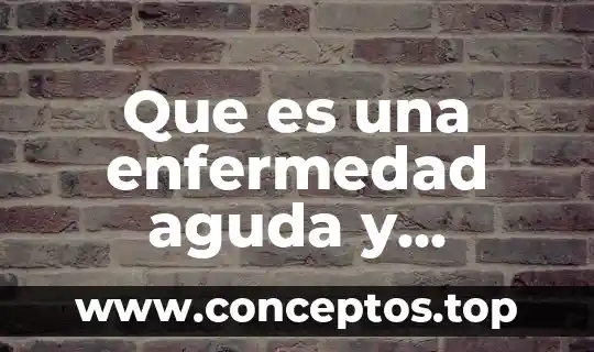 Que es una enfermedad aguda y cronica
