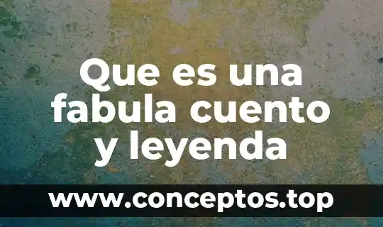 Que es una fabula cuento y leyenda