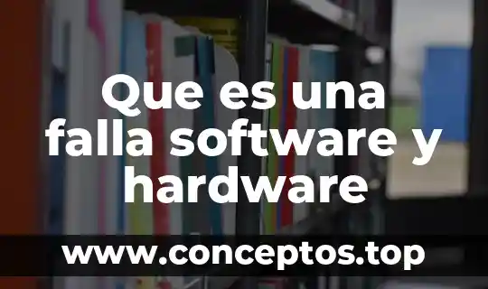 Que es una falla software y hardware