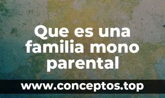 Que es una familia mono parental