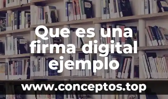 Solicitud y contrato de firma en línea que es 5 Que es una firma digital ejemplo