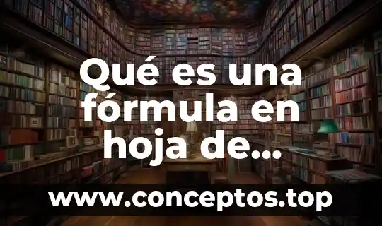 Qué es una fórmula en hoja de cálculos