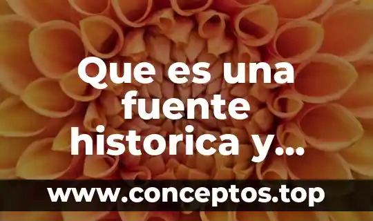Que es una fuente historica y tipos de fuentes