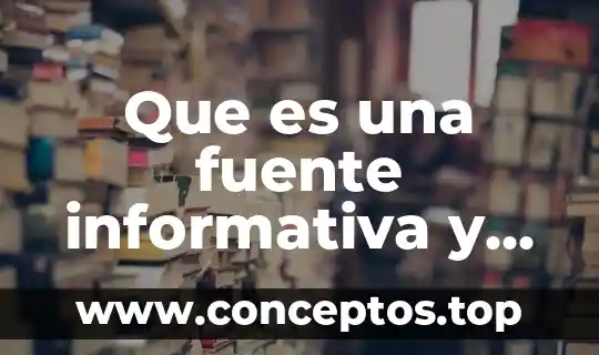 Que es una fuente informativa y como se otorgan