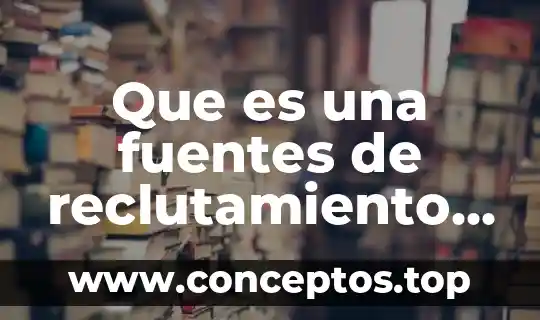 Que es una fuentes de reclutamiento mapa conceptual