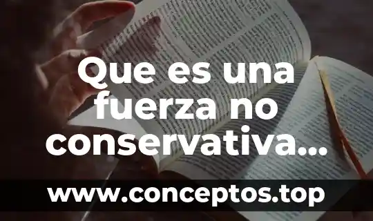 Cómo se llama la planta que es para la sangre 6 Que es una fuerza no conservativa como se llama