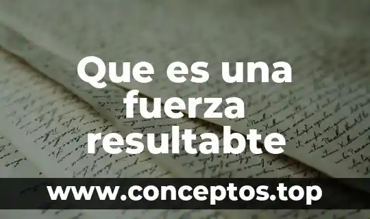 Que es una fuerza resultabte