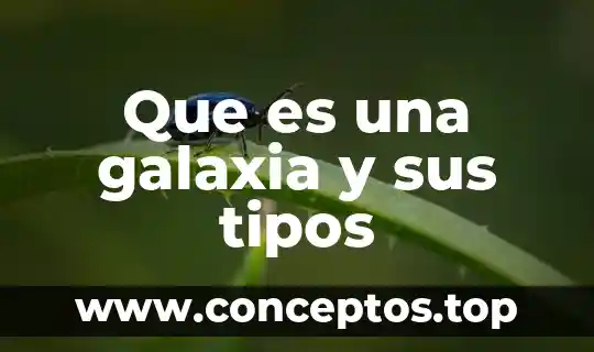 Que es una galaxia y sus tipos