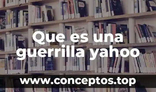 Que es una guerrilla yahoo
